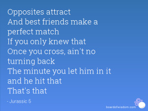 Opposites attract And best friends make a perfect match If you only ...