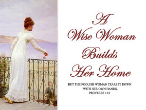 wise woman builds her home but a foolish woman tears it down with ...