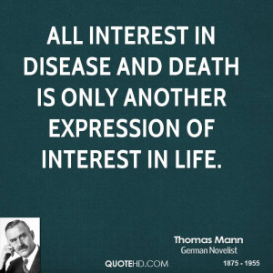 All interest in disease and death is only another expression of ...