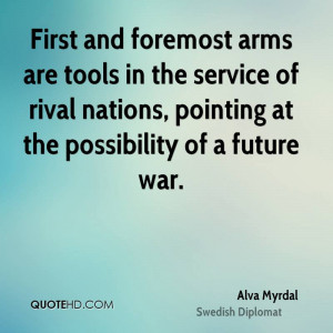 First and foremost arms are tools in the service of rival nations ...