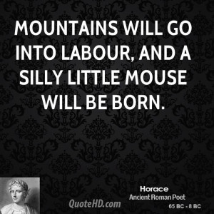 Mountains will go into labour, and a silly little mouse will be born.