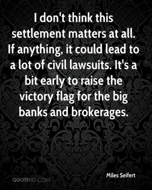 don't think this settlement matters at all. If anything, it could ...