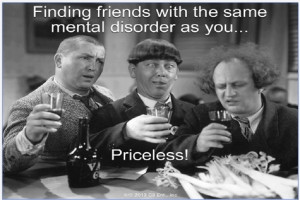 Three Stooges- This sounds exactly like me and my friends! ;)