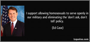 support allowing homosexuals to serve openly in our military and ...