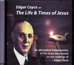 Edgar Cayce on The Life & Times of Jesus