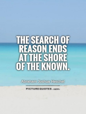 The search of reason ends at the shore of the known. Picture Quote #1