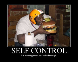 ... +control+quotes | Self Control - It's knowing when you've had enough