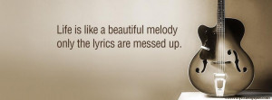 Life is like a beautiful melody only the lyrics are messed up ...