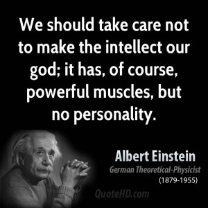 We should take care not to make the intellect our god; it has, of ...
