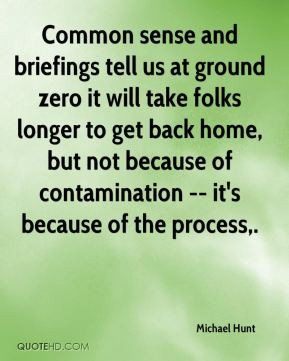 Common sense and briefings tell us at ground zero it will take folks ...