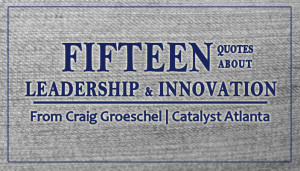 ... and Innovation Quotes from Craig Groeschel – Catalyst Atlanta