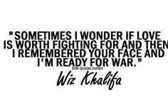 ... Remember Your Face And Im Ready For War.
