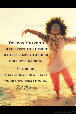 You Don’t Have To Disrespect And Insult Others Simply To Hold Your ...