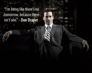 ... the realization Don Draper HAS to die. The alternative is unthinkable