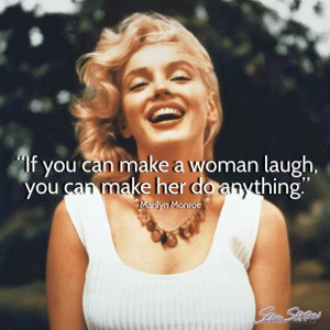 if you can make a woman laugh, you can make her do anything ...