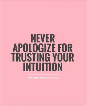 Intuition Quotes Apologize Quotes Trusting Quotes