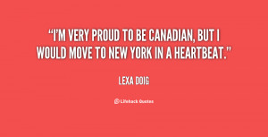 very proud to be Canadian, but I would move to New York in a ...