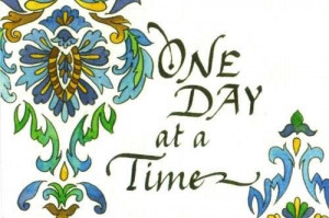 One day at a time quote via Carol's Country Sunshine on Facebook