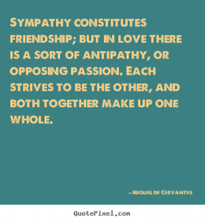 ... constitutes friendship; but in.. Miguel De Cervantes great love quotes