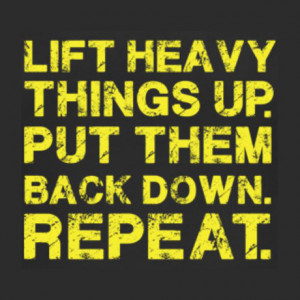 Lift things up. Put them back down. Repeat.