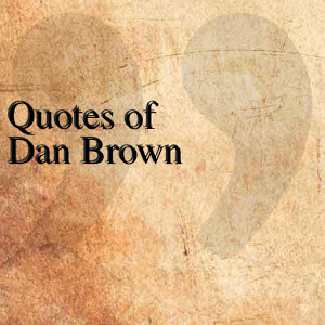 quotes of dan brown quotesteam march 19 2014 entertainment 1 install ...
