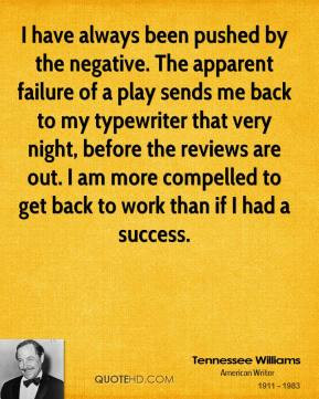 have always been pushed by the negative. The apparent failure of a ...