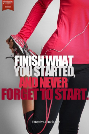 Finish What You Started And Never Forget To StartFit Blog, Workout Fit ...