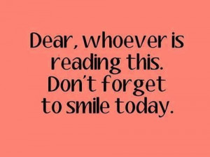 Don't forget to smile today..