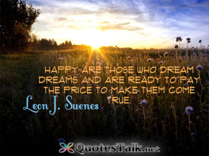 ... and are ready to pay the price to make them come true. Leon J. Suenes