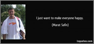 just want to make everyone happy. - Marat Safin