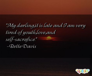My darling,it is late and I am very tired of youth,love,and self ...