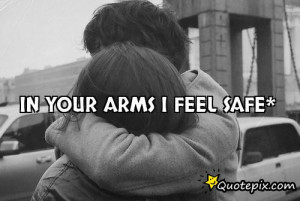 In your arms I feel safe*