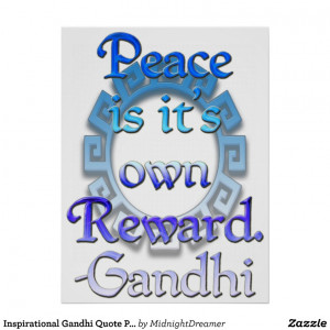 Peace is its own Reward. GandhiThis inspirational Gandhi quote will