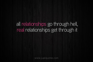 All relationships go through hell. Real relationships get through it