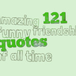 Amazing 121 funny friendship quotes of all time