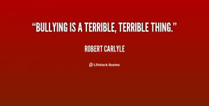 quote-Robert-Carlyle-bullying-is-a-terrible-terrible-thing-122202.png