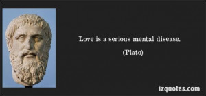 Plato quotes love is a serious mental disease