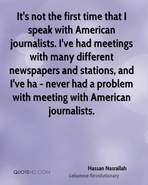 first time that I speak with American journalists. I've had meetings ...