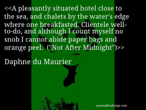 Daphne du Maurier - quote-A pleasantly situated hotel close to the sea ...