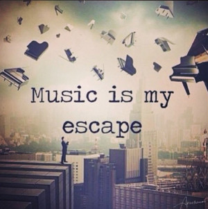 Music is my escape