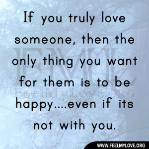 If you truly love someone, then the only thing you want for them is to ...