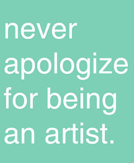 ... an artist Quotes about Life 180 Never apologize for being an artist