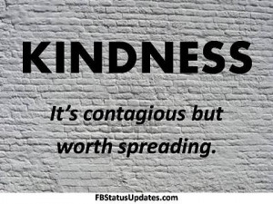 Kindness: It’s contagious but worth spreading.