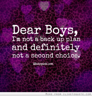 Dear Boys, I'm not a back up plan and definitely not a second choice.
