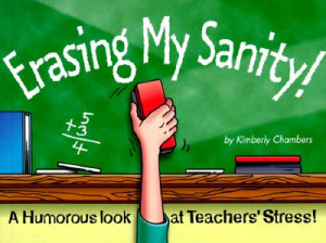 Erasing My Sanity: A Humorous Look at Teacher's Stress (Paperback)