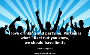 Partying And Drinking Quotes I love drinking and partying.