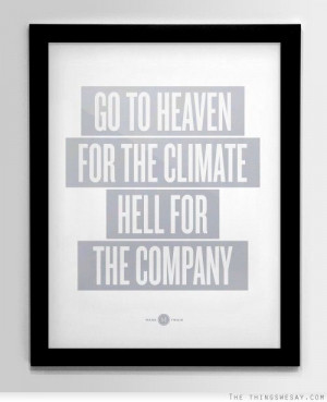 Go to heaven for the climate hell for the company