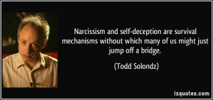 Narcissism and self-deception are survival mechanisms without which ...