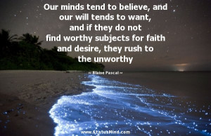 to believe, and our will tends to want, and if they do not find worthy ...