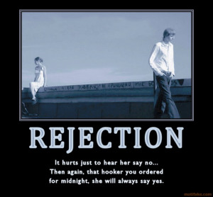 16 Rejection doesn’t kill people. Rejected people kill people.